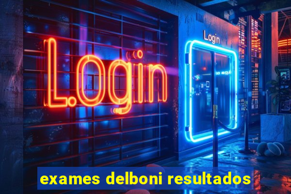 exames delboni resultados